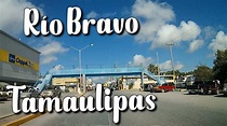 Rio Bravo, Tamaulipas. Cruzando la Ciudad. - YouTube