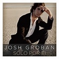 Josh Groban 正版专辑 Solo Por Ti (DMD Single) 全碟免费试听下载,Josh Groban 专辑 Solo ...