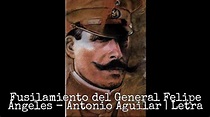 Fusilamiento del General Felipe Ángeles - Antonio Aguilar | Letra - YouTube