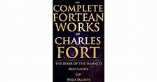 The Complete Fortean Works of Charles Fort: the Book of the Damned, New ...