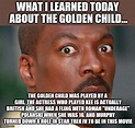 I learned about the golden child movie today - Imgflip