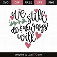 We Still Do & Always Will - Lovesvg.com