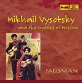 Mikhail Vysotsky and the Gypsies of Moscow by Talisman on Amazon Music ...