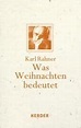 Was Weihnachten bedeutet (1951/1962) | Karl-Rahner-Archiv