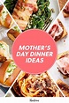 62 Mother’s Day Dinner Ideas (Because Your Mom Totally Deserves a Top ...