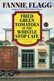 Fried Green Tomatoes at the Whistle Stop Cafe by Fannie Flagg ...