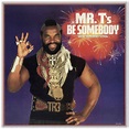 Mr. T – Be Somebody (Or Be Somebody's Fool) (1984, Gloversville ...