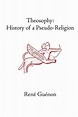 Theosophy: History of a Pseudo-Religion by Rene Guenon - ISBN ...