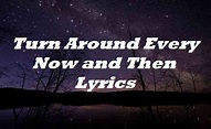 Turn Around Every Now and Then Lyrics - Song Lyrics Place
