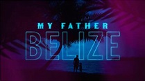 MY FATHER BELIZE TRAILER 2019 - YouTube