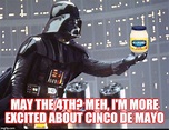 Happy Star Wars Day and Cinco De Mayo! - Imgflip