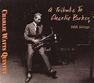 Charlie Watts Quartet - A Tribute to Charlie Parker with Strings ...