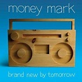 BRAND NEW BY TOMORROW/MONEY MARK/マニー・マーク｜ROCK / POPS / INDIE｜ディスクユニオン ...
