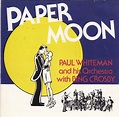 Paul Whiteman and His Orchestra, Bing Crosby - Paper Moon - Amazon.com ...