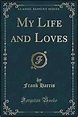My Life and Loves (Classic Reprint): Frank Harris: 9781334123962 ...