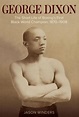 George Dixon: The Short Life of Boxing’s First Black World Champion ...