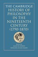 The Cambridge History of Philosophy in the Nineteenth Century (1790–1870)
