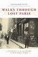 Walks Through Lost Paris: A Journey Into the Heart of Historic Paris ...