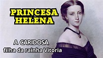 Helena do Reino Unido - A filha mais caridosa da Rainha Vitória. # ...