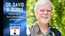 Dr. David D. Burns on Feeling Good on the Same 24 Hours Podcast with ...