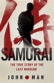 Samurai: The True Story of the Last Warrior by John Man