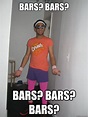 bars? bars? bars? bars? bars? - Bar Hop Nik - quickmeme