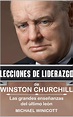 WINSTON CHURCHILL: LECCIONES DE LIDERAZGO: Las grandes enseñanzas del último león eBook ...