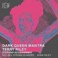 Terry Riley: Dark Queen Mantra - Del Sol String Quartet, Gyan Riley ...