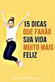 15 Dicas Que Farão Sua Vida Muito Mais Feliz