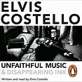 Unfaithful Music and Disappearing Ink by Elvis Costello - Penguin Books ...