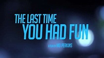 The Last Time You Had Fun | Film, Trailer, Kritik