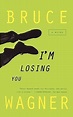 I'm Losing You by Bruce Wagner | Goodreads