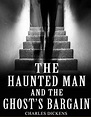 The Haunted Man and the Ghost's Bargain by Charles Dickens, Paperback ...