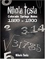 Nikola Tesla: Colorado Springs Notes, 1899-1900: Nikola Tesla ...
