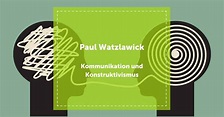 Paul Watzlawick - Kommunikation & Konstruktivismus