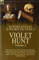 The Collected Supernatural and Weird Fiction of Violet Hunt: Volume 2 ...