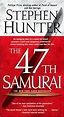 The 47th Samurai by Stephen Hunter (Bob Lee Swagger #4)