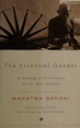 The essential Gandhi : an anthology of his writings on his life, work ...