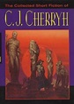 The Collected Short Fiction of C.J.... book by C.J. Cherryh