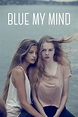 Blue My Mind (2017) - Posters — The Movie Database (TMDB)