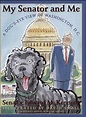 My Senator and Me: A Dog's Eye View of Washington, D.C.: Edward M ...