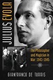 Julius Evola: The Philosopher and Magician in War: 1943-1945 : de ...