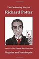 The Enchanting Story of Richard Potter: America's First Famous Black ...