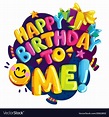 Happy birthday to me color Royalty Free Vector Image