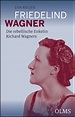 Friedelind Wagner - Die rebellische Enkelin Richard Wagners