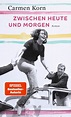 'Zwischen heute und morgen' von 'Carmen Korn' - Buch - '978-3-463-40705-0'