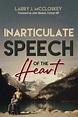 Inarticulate Speech of the Heart - McCloskey Lawrence (Larry) J ...