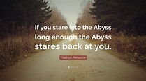 Friedrich Nietzsche Quote: “If you stare into the Abyss long enough the ...