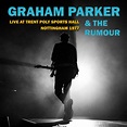 Graham Parker & The Rumour - Live At Trent Poly Sports Hall: Nottingham ...