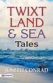 Twixt Land & Sea: Tales: Joseph Conrad's Compelling Collection of ...
